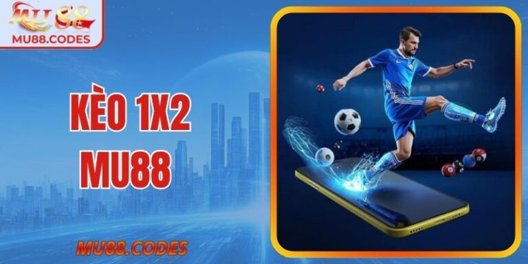 Kèo 1X2 MU88 – Hình Thức Cược Dễ Hiểu, Rất Dễ Áp Dụng