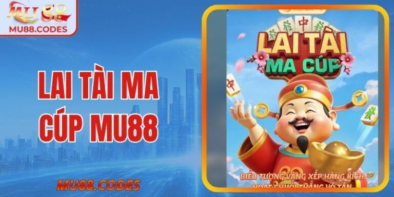 Lai Tài Ma Cúp MU88 - Luật Chơi, Tỷ Lệ Thưởng, Mẹo Hay