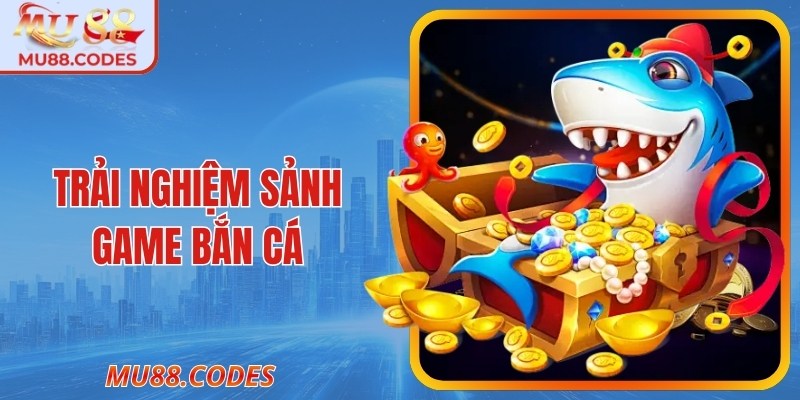 Trải nghiệm sảnh game bắn cá